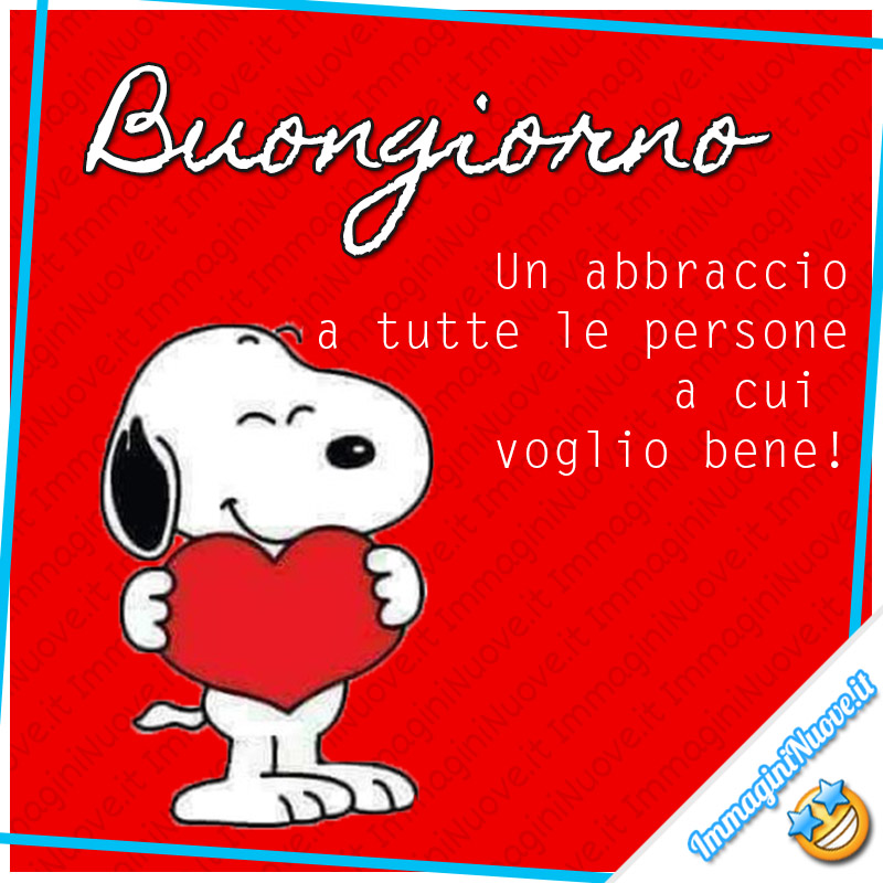 Buongiorno, un abbraccio a tutte le persone a cui voglio bene (immagini Snoopy)