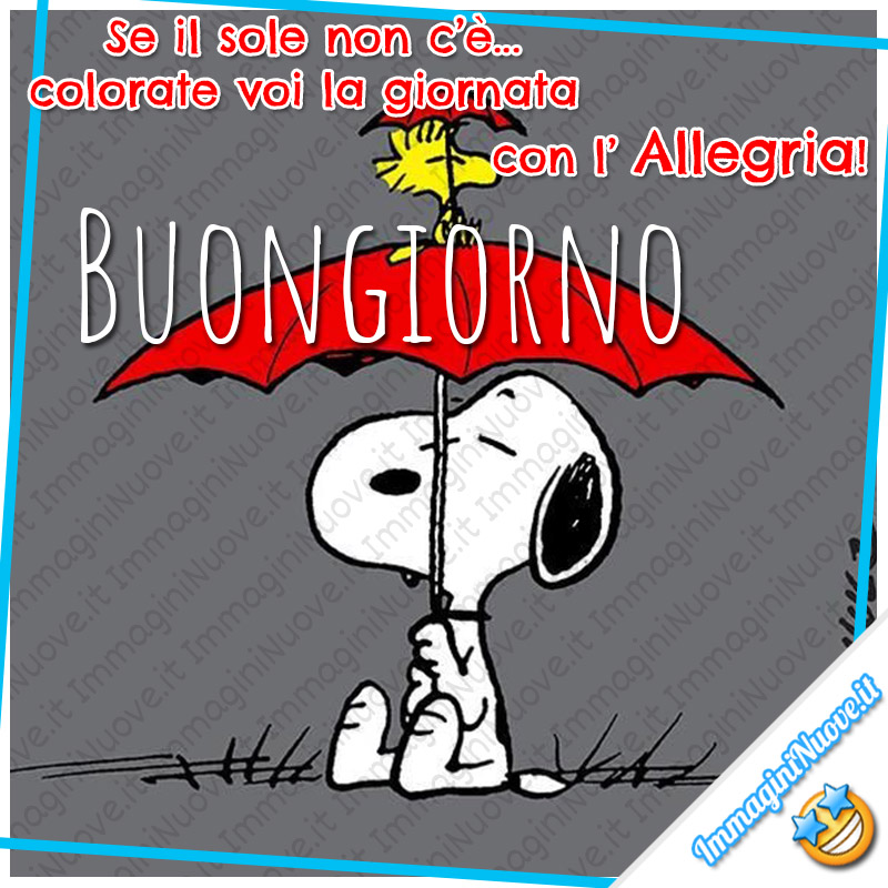 Se il sole non c'è, colorate voi la giornata con l'allegria! Buongiorno (Snoopy)