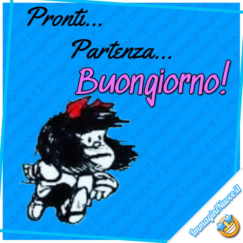 Pronti... Partenza... Buongiorno ! (Mafalda)