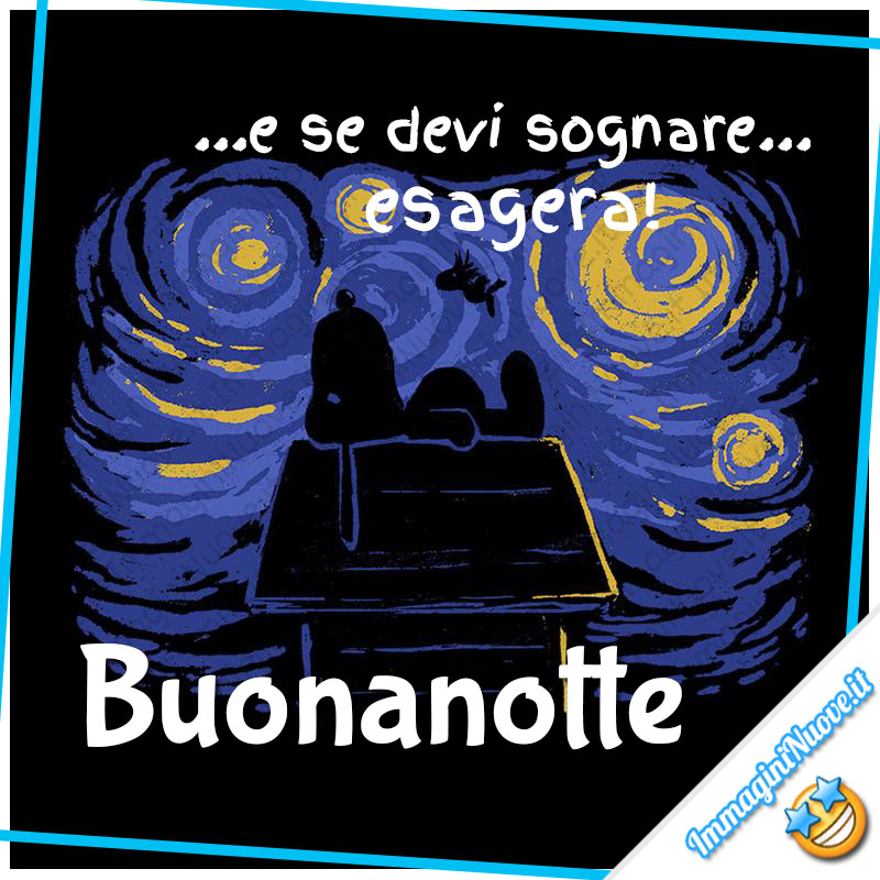 E se devi sognare...esagera ! Buonanotte