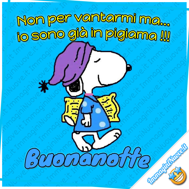 Non per vantarmi... ma io sono già in pigiama !!! Buonanotte (vignette con Snoopy)