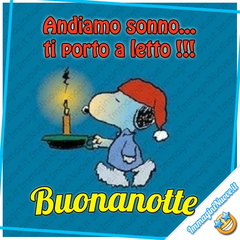 Andiamo sonno...ti porto a letto !!! Buonanotte (Snoopy)