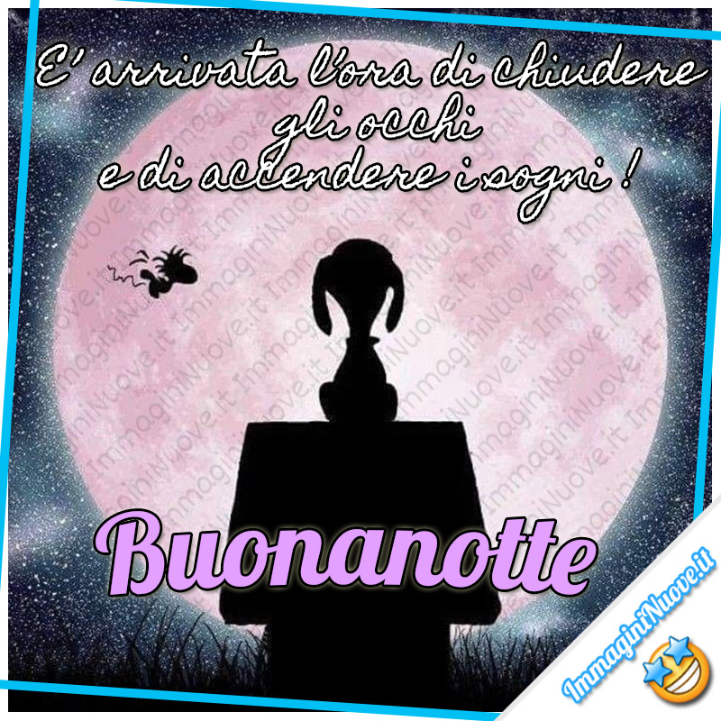 E' arrivata l'ora di chiudere gli occhi e di accendere i sogni ! Buonanotte