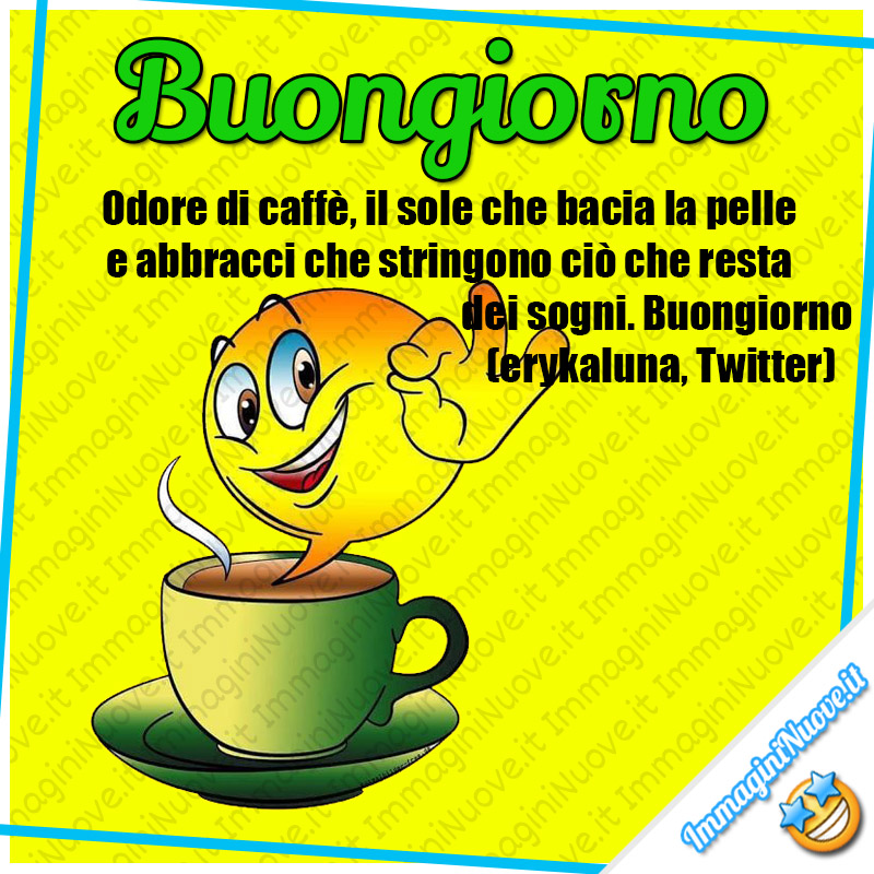 Buongiorno, Odore di caffè, il sole che bacia la pelle e abbracci che stringono ciò che resta dei sogni. Buongiorno (erykaluna, Twitter)