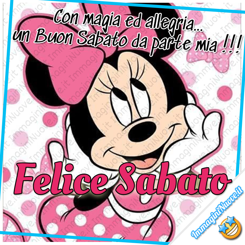 Con magia ed allegria...un Buon Sabato da parte mia!!! Felice Sabato da Minnie