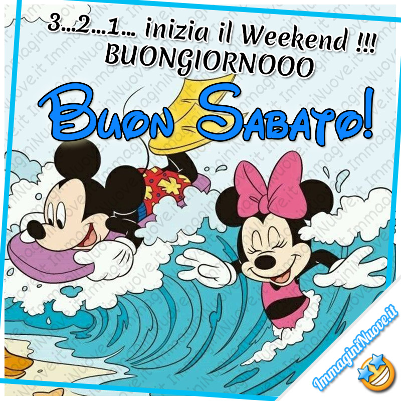 3... 2... 1... Inizia il Weekend!!! BUONGIORNOOO Buon Sabato! (Disney)
