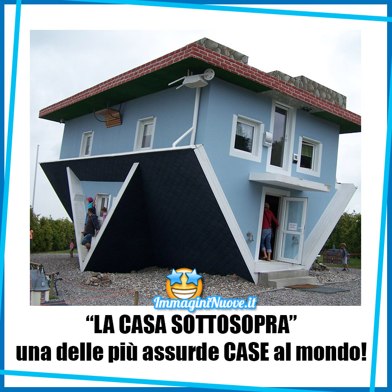 "LA CASA SOTTOSOPRA" una delle più assurde CASE al mondo !
