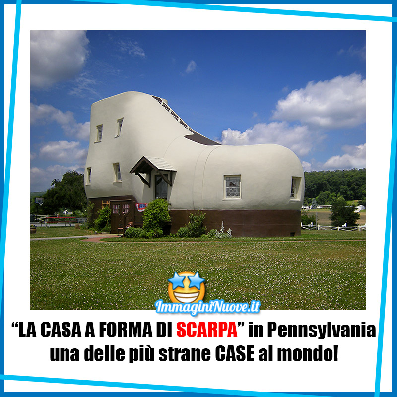 La Casa a forma di Scarpa in Pennsylvania, una delle più strane case al mondo !