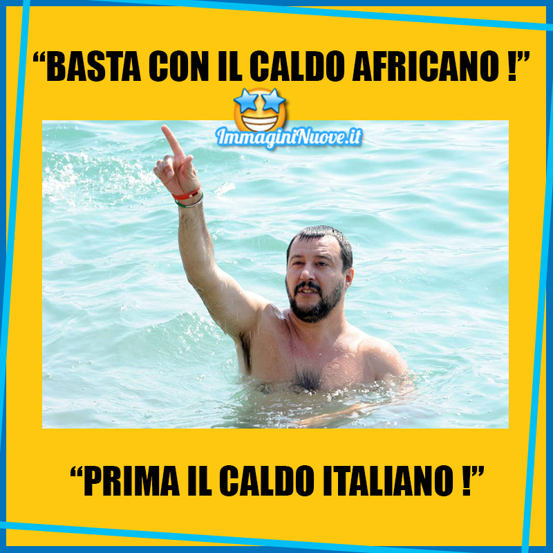 "BASTA CON IL CALDO AFRICANO !" "PRIMA IL CALDO ITALIANO !"