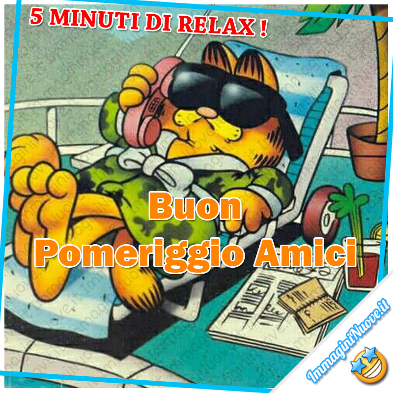 "5 minuti di relax! Buon Pomeriggio Amici" - Garfield