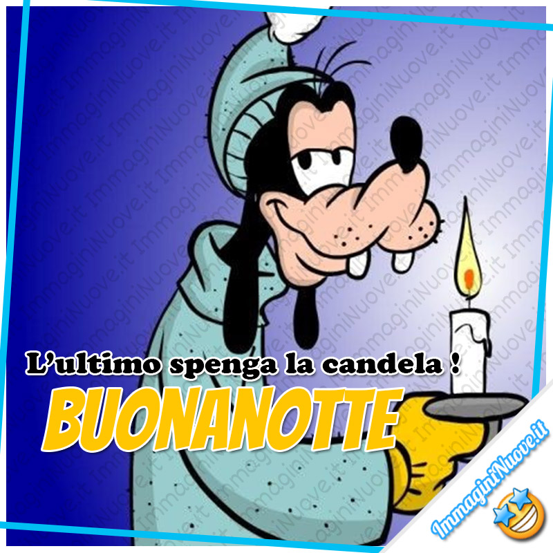 "L'ultimo spenga la candela! BUONANOTTE"