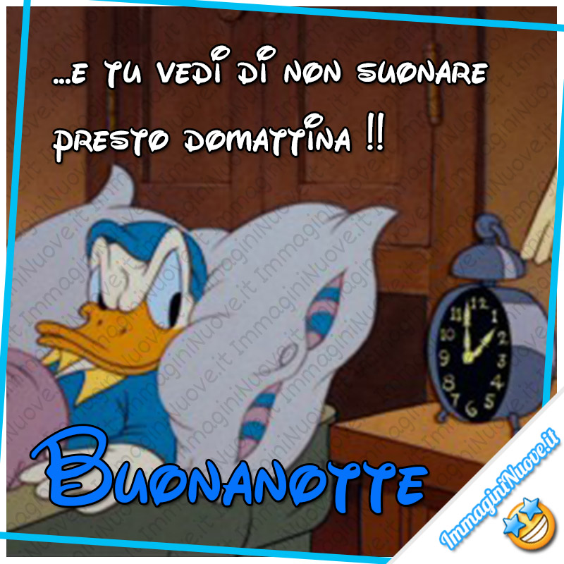 "...e tu vedi di non suonare presto domattina !! Buonanotte" - immagini divertenti