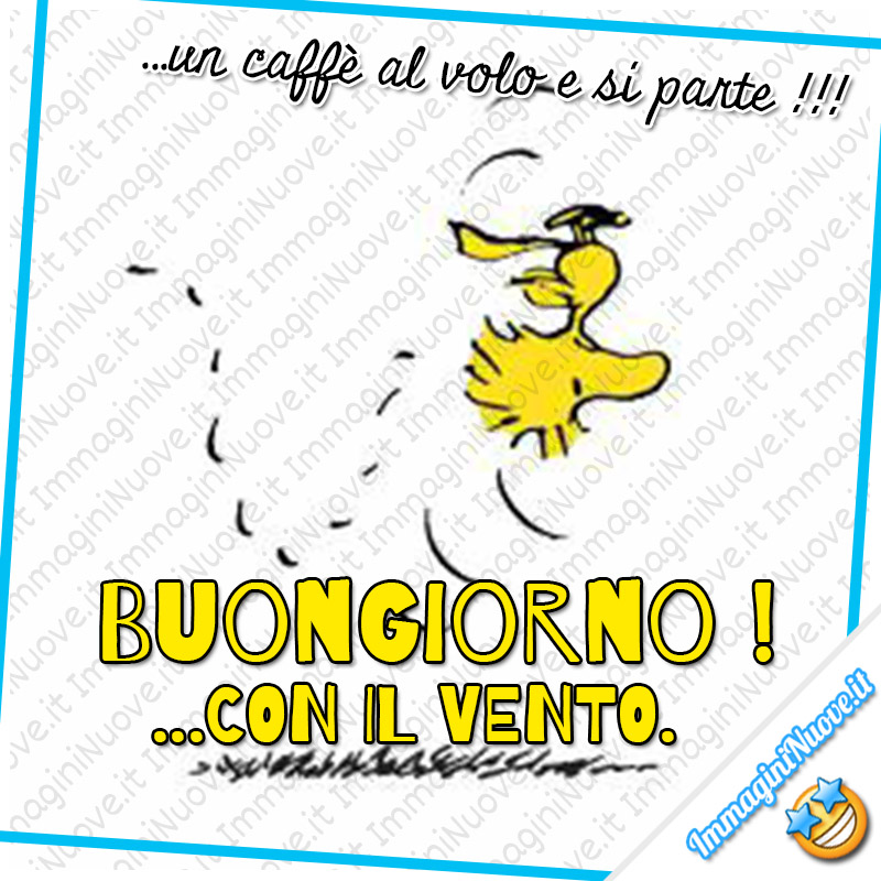 "...un caffè al volo e si parte! BUONGIORNO!... CON IL VENTO."