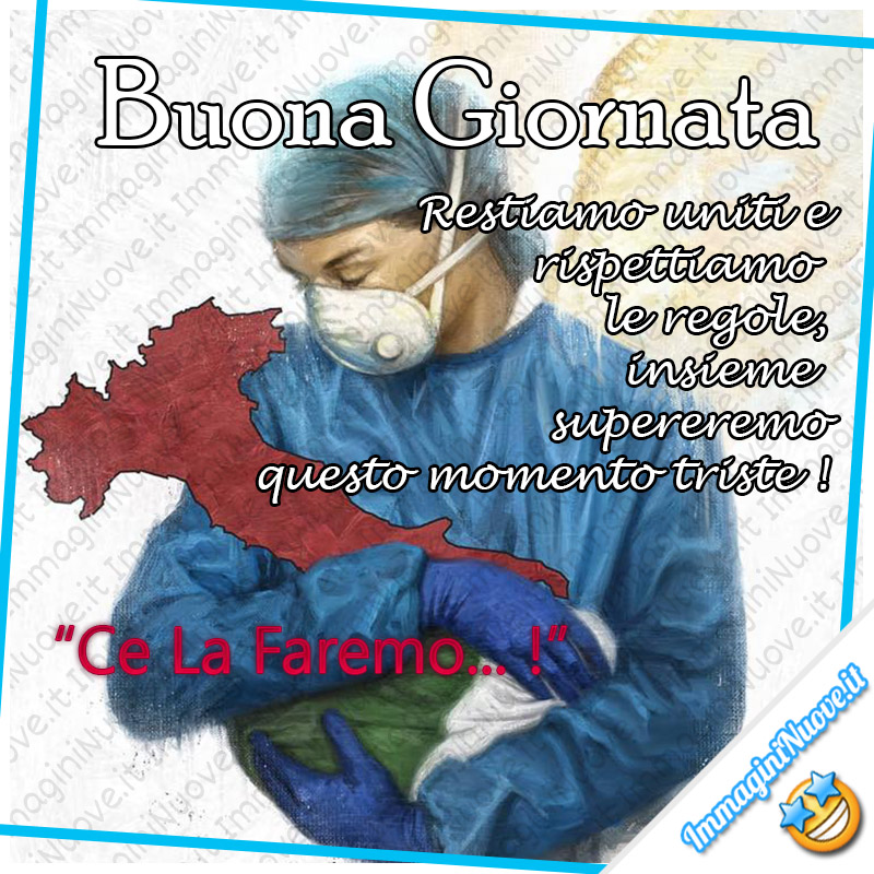 "Buona Giornata. Restiamo uniti e rispettiamo le regole, insieme supereremo questo momento triste! Ce La Faremo!"