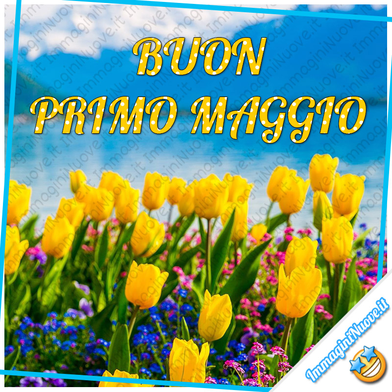 "BUON PRIMO MAGGIO" - immagini nuove