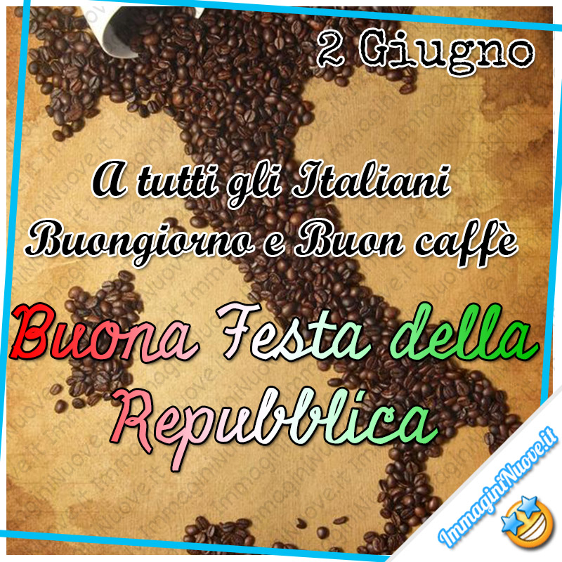 2 Giugno. A tutti gli italiani, Buongiorno e Buon Caffè, Buona Festa della Repubblica