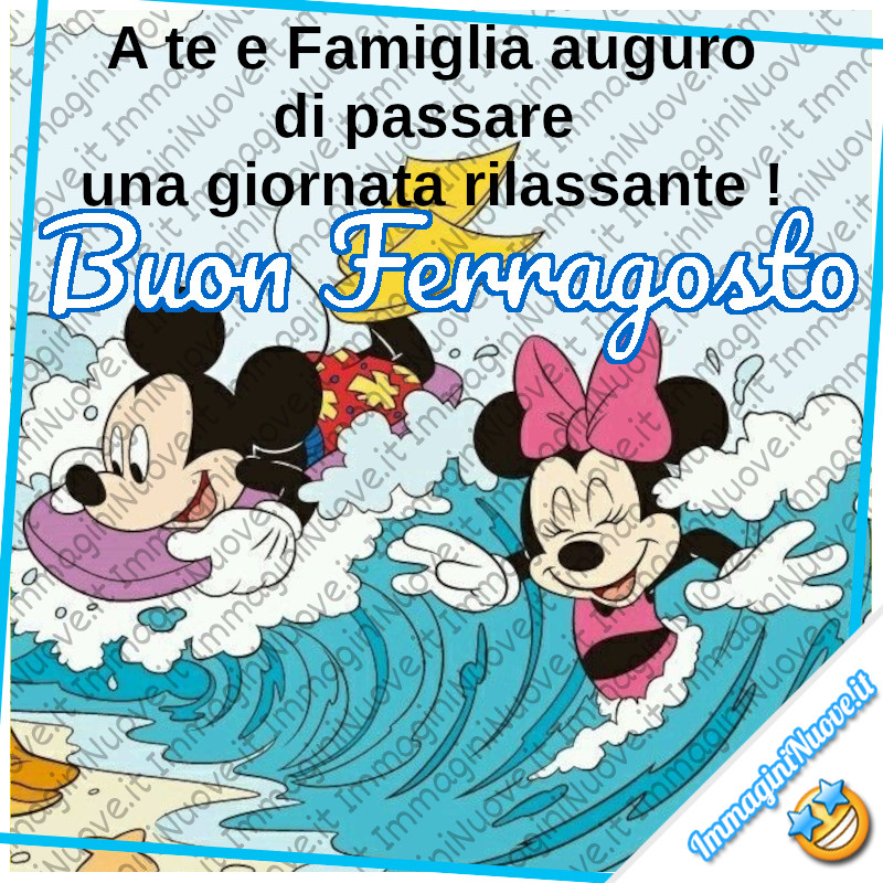 "A te e famiglia auguro di passare una giornata rilassante! Buon Ferragosto" - Walt Disney