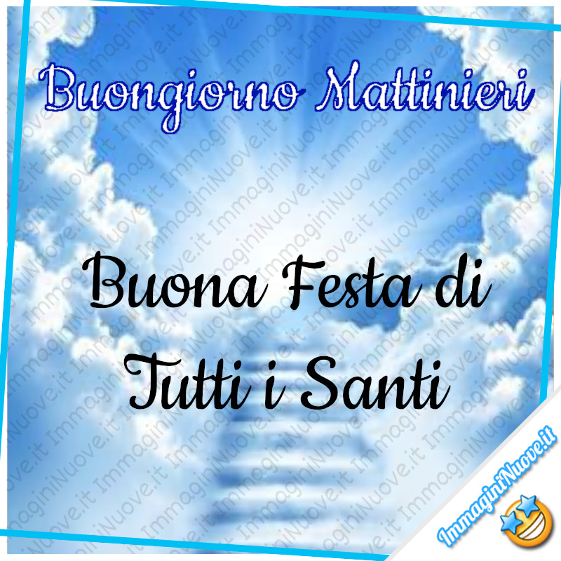 "Buongiorno Mattinieri, Buona Festa di Tutti i Santi" - immagini nuove