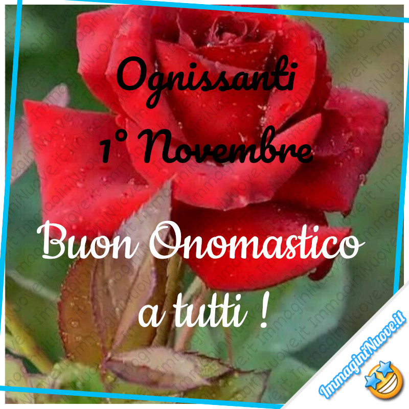 Ognissanti 1° Novembre. Buon Onomastico a Tutti!