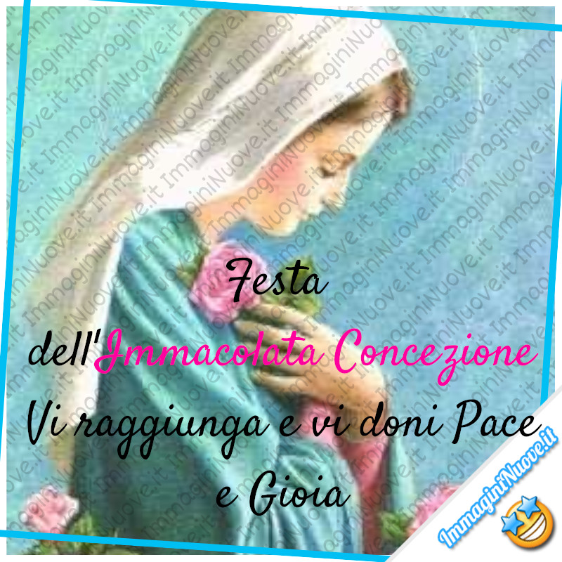 Festa dell'Immacolata Concezione. Vi raggiunga e vi doni Pace e Gioia!