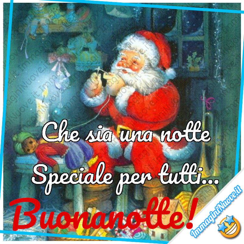 "Che sia una notte Speciale per tutti..." - Buona Notte da Babbo Natale