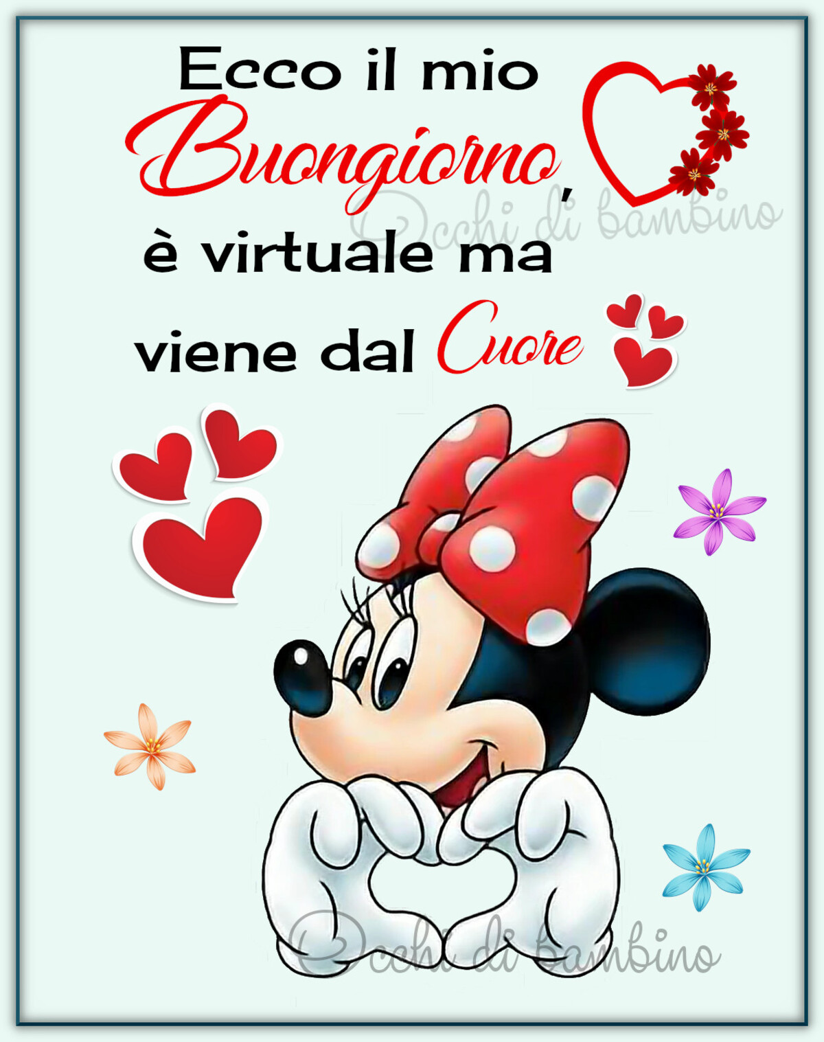 Ecco il mio buongiorno, è virtuale ma viene dal cuore. (Occhi di bambino)